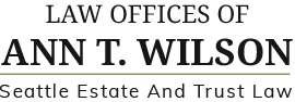 Law Offices of Ann T. Wilson | Seattle Estate And Trust Law