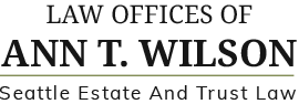 Law Offices of Ann T. Wilson | Seattle Estate And Trust Law